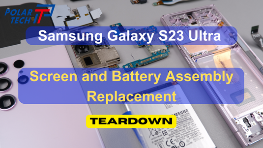 Samsung Galaxy S23 Ultra Screen and Battery Assembly Replacement